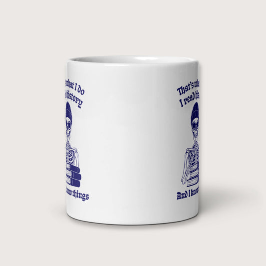 I Read History And I Know Things Mug - history buff gift by HistoHead