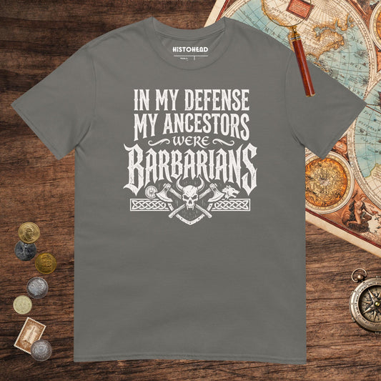 Charcoal In My Defense My Ancestors Were Barbarians Tee - history buff gift by HistoHead