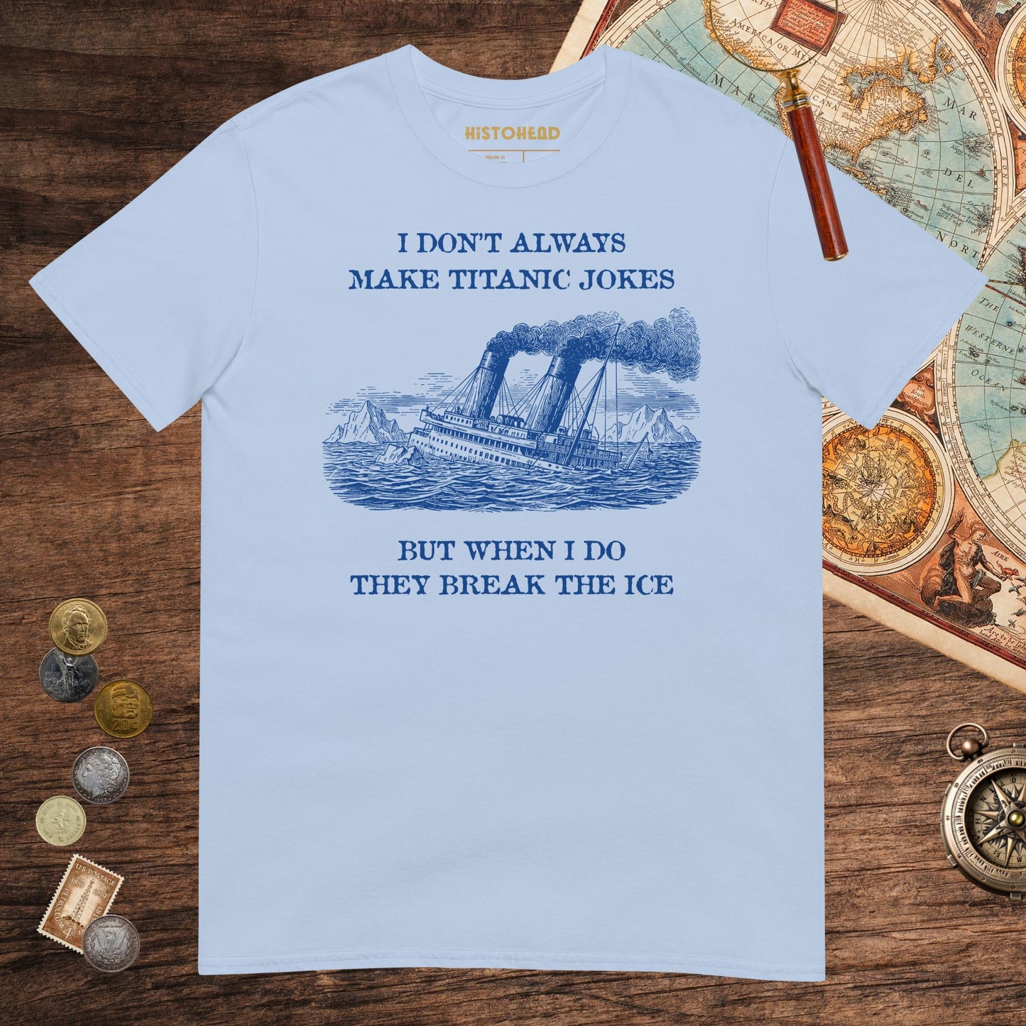 Light Blue I Don't Always Make Titanic Jokes Tee - history buff gift by HistoHead