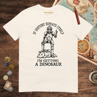 Natural I'm Getting a Dinosaur Tee - history buff gift by HistoHead