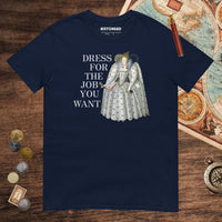Navy Elizabeth I Dress For The Job You Want Tee - history buff gift by HistoHead