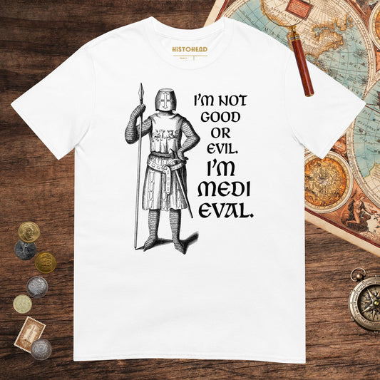 White I'm Medieval Tee - history buff gift by HistoHead