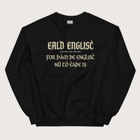 Black Old English Because English Is Too Easy Now Sweatshirt - history buff gift by HistoHead