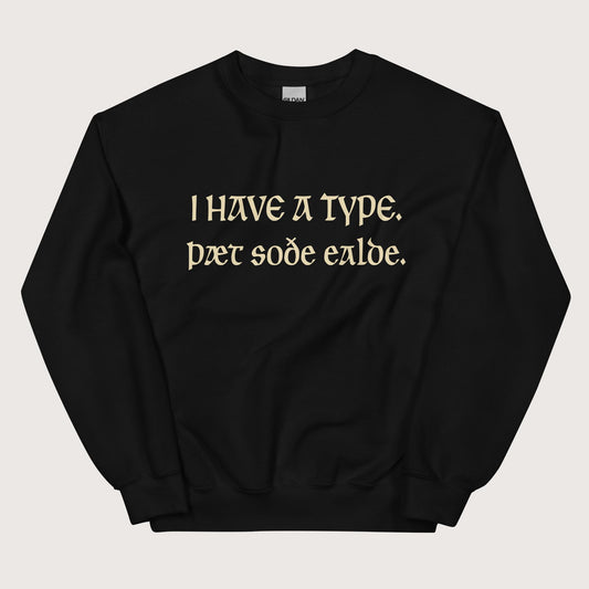 Black I Have A Type The Real Old in Old English Sweatshirt - history buff gift by HistoHead