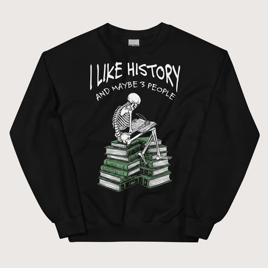 Black I Like History and Maybe 3 People Sweatshirt - history buff gift by HistoHead