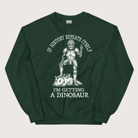 Forest Green I'm Getting a Dinosaur Sweatshirt - history buff gift by HistoHead
