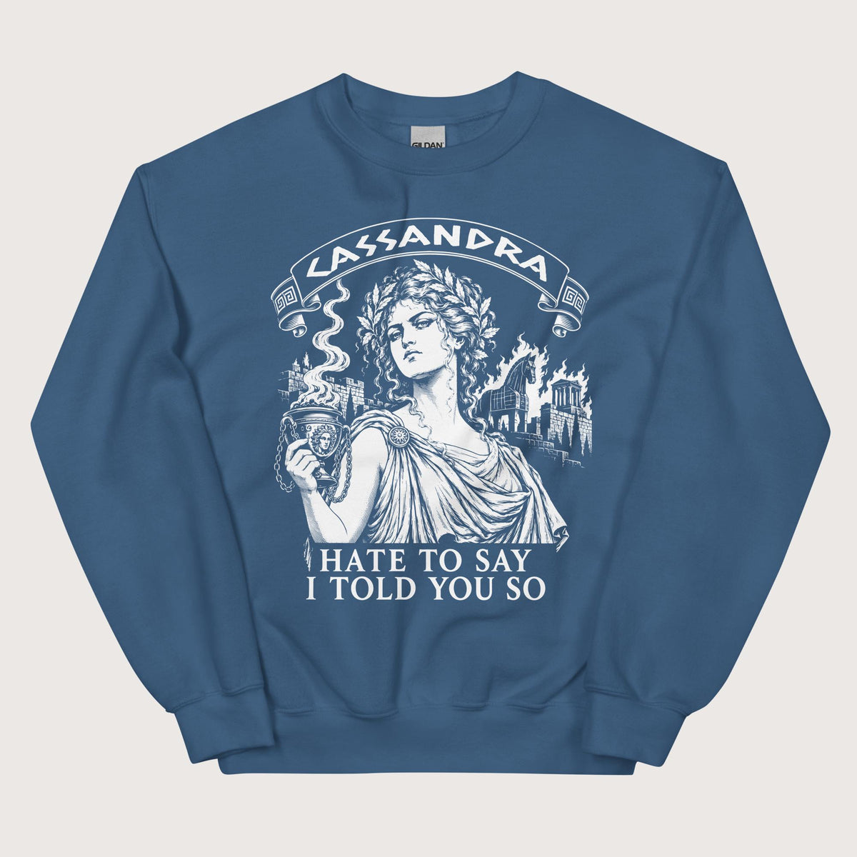 Indigo Blue Cassandra Hate to Say I Told You So Sweatshirt - history buff gift by HistoHead