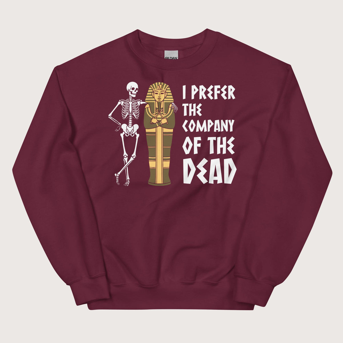 Maroon I Prefer the Company of the Dead Sweatshirt - history buff gift by HistoHead