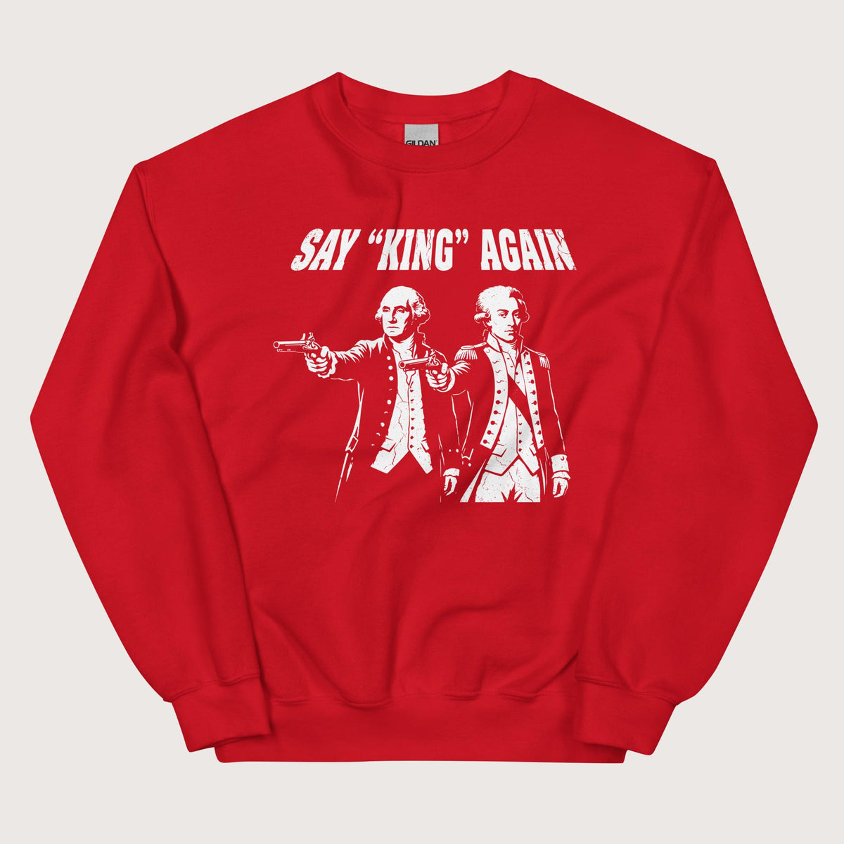 Red Washington Lafayette Say King Again Sweatshirt - history buff gift by HistoHead
