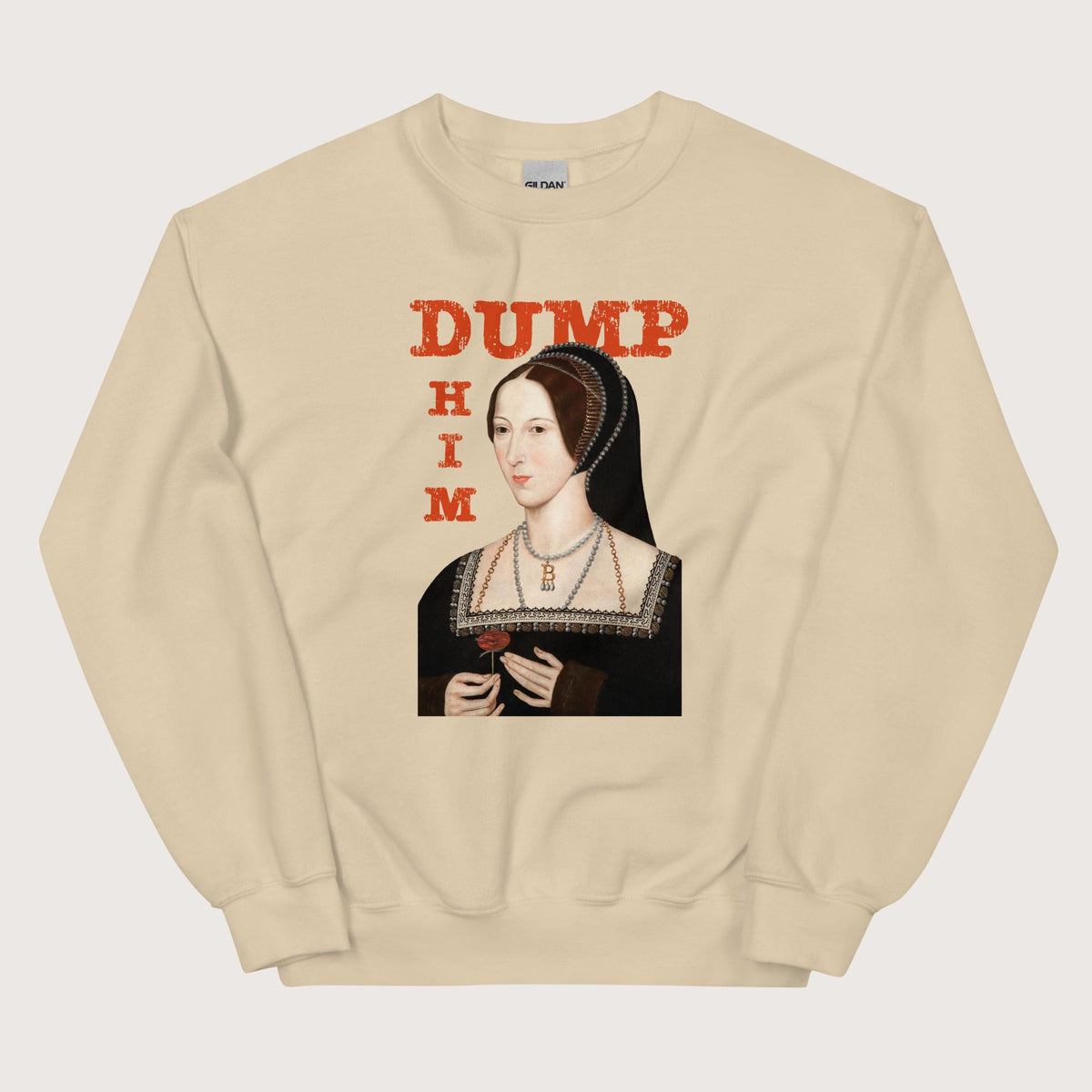 Sand Anne Boleyn Dump Him Sweatshirt - history buff gift by HistoHead