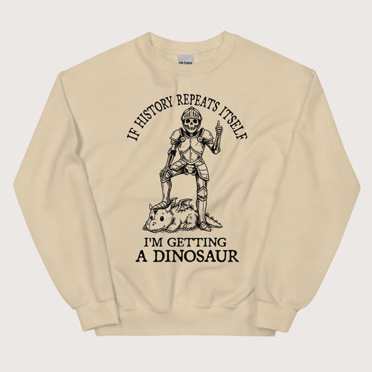 Sand I'm Getting a Dinosaur Sweatshirt - history buff gift by HistoHead