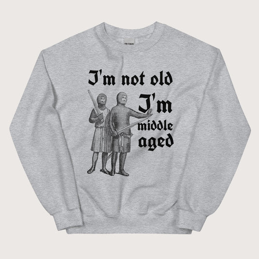 Sport Grey I'm Not Old I'm Middle Aged Sweatshirt - history buff gift by HistoHead