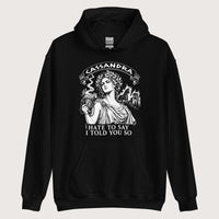 Black Cassandra Hate to Say I Told You So Hoodie - history buff gift by HistoHead