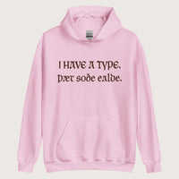 Light Pink I Have A Type The Real Old in Old English Hoodie - history buff gift by HistoHead
