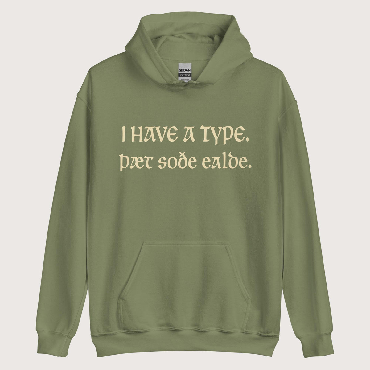 Military Green I Have A Type The Real Old in Old English Hoodie - history buff gift by HistoHead