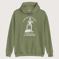 Military Green I'm Getting a Dinosaur Hoodie - history buff gift by HistoHead