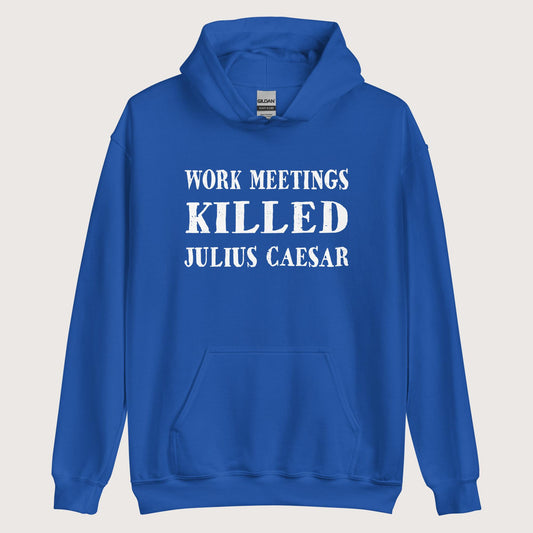 Royal Work Meetings Killed Julius Caesar Hoodie - history buff gift by HistoHead