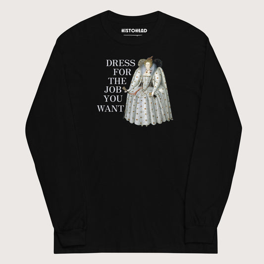 Black Elizabeth I Dress For The Job You Want - Long Sleeve - history buff gift by HistoHead
