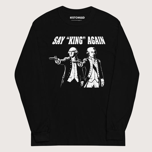 Black Washington Lafayette Say King Again - Long Sleeve - history buff gift by HistoHead