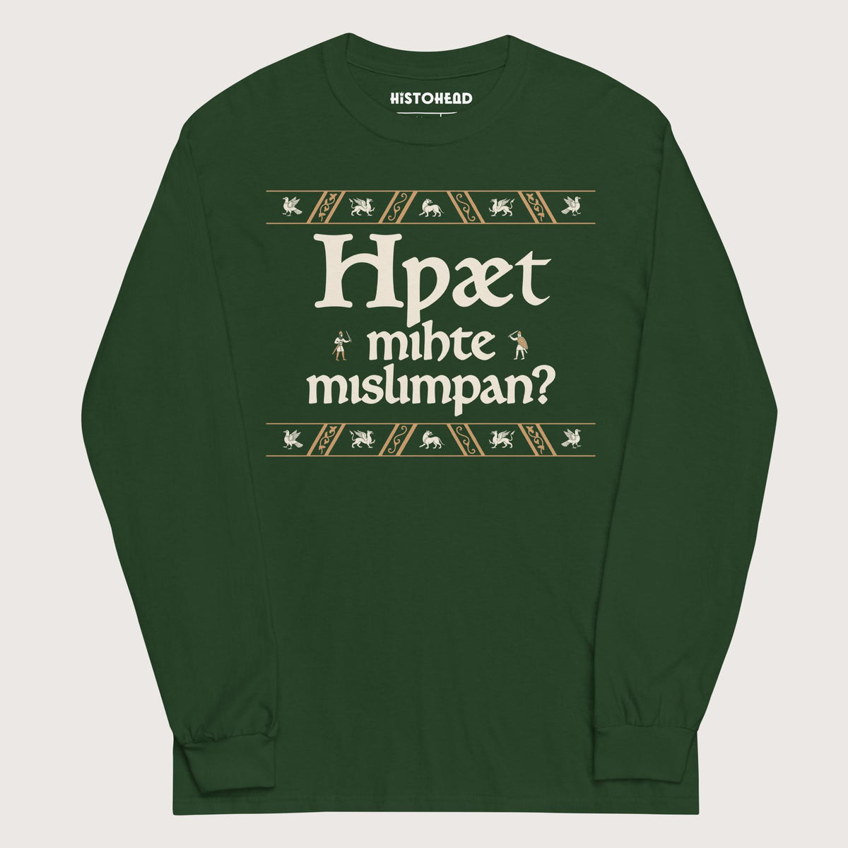 Forest Green What Could Possibly Go Wrong in Old English (Wynn Version) - Long Sleeve - history buff gift by HistoHead