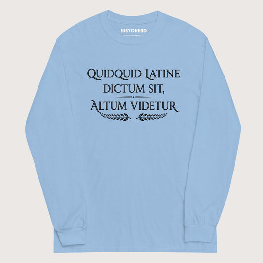 Light Blue Whatever Is Said in Latin Seems Deep - Long Sleeve - history buff gift by HistoHead