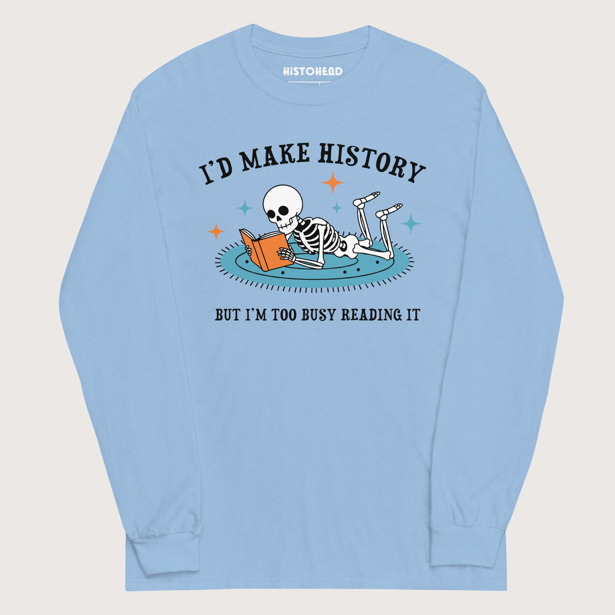 Light Blue I'd Make History - Long Sleeve - history buff gift by HistoHead