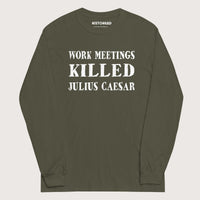 Military Green Work Meetings Killed Julius Caesar - Long Sleeve - history buff gift by HistoHead