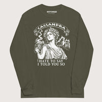 Military Green Cassandra Hate to Say I Told You So - Long Sleeve - history buff gift by HistoHead