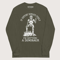 Military Green I'm Getting a Dinosaur - Long Sleeve - history buff gift by HistoHead