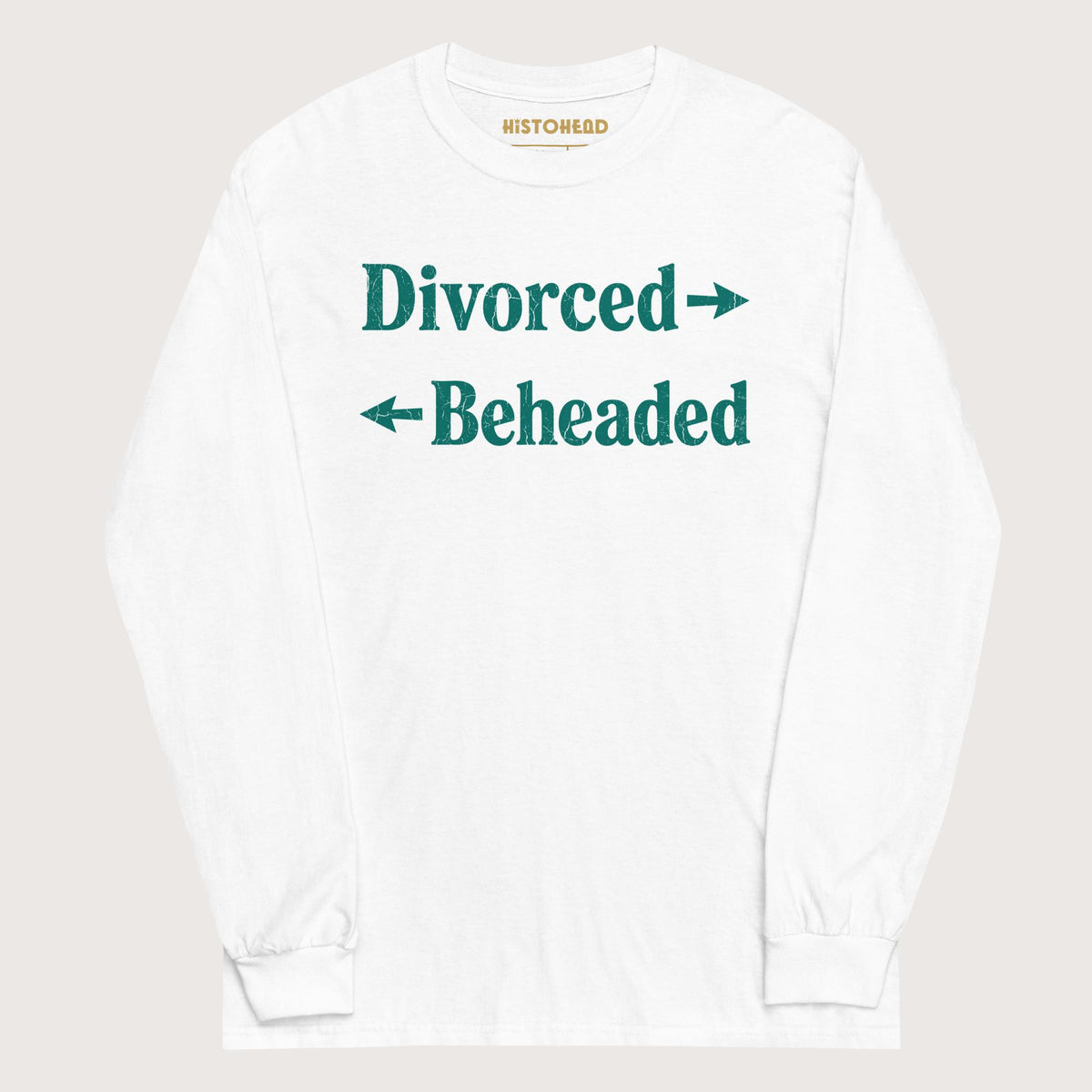 White Divorced and Beheaded - Long Sleeve - history buff gift by HistoHead