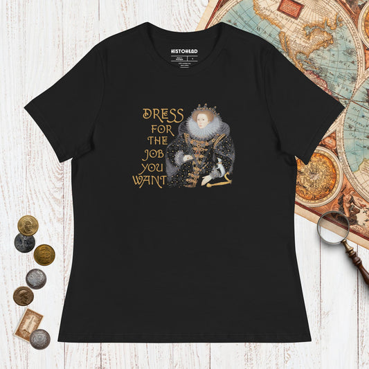 Black Elizabeth I Dress For The Job You Want 2 - Women's Tee - history buff gift by HistoHead