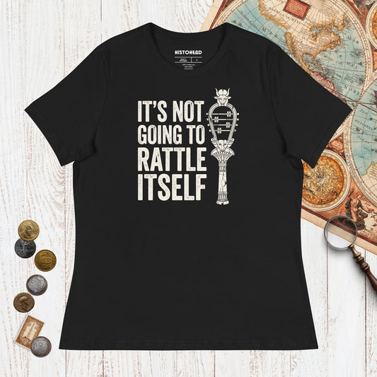 Black Sistrum It's Not Going to Rattle Itself - Women's Tee - history buff gift by HistoHead