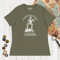 Military Green I'm Getting a Dinosaur - Women's Tee - history buff gift by HistoHead