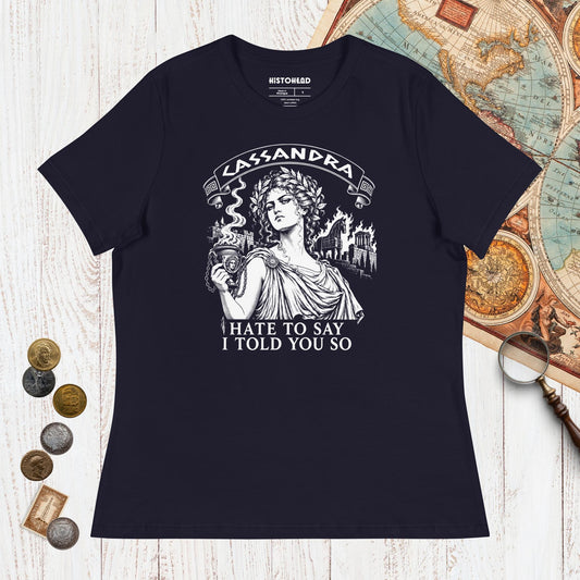 Navy Cassandra Hate to Say I Told You So - Women's Tee - history buff gift by HistoHead