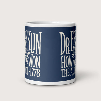 Dr. Franklin How We Won the Alliance Mug - history buff gift by HistoHead