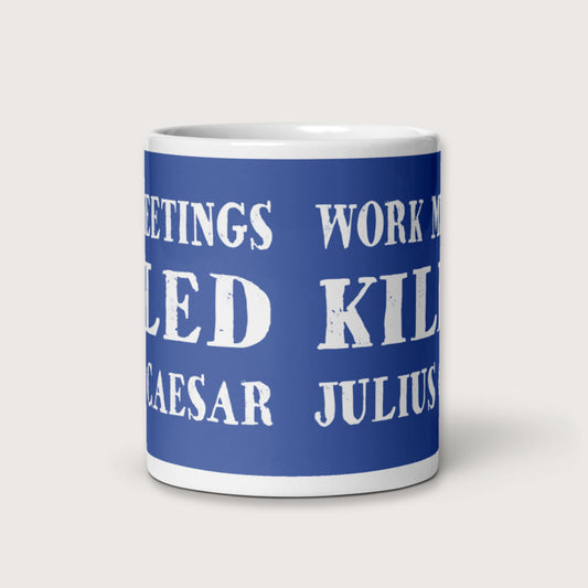 Work Meetings Killed Julius Caesar Mug - history buff gift by HistoHead