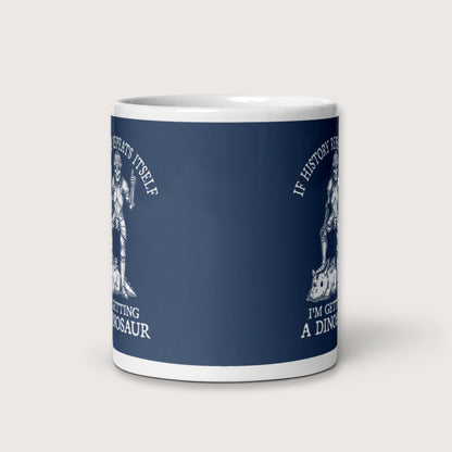 I'm Getting a Dinosaur Mug - history buff gift by HistoHead
