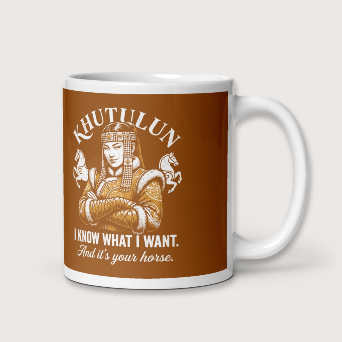 Khutulun I Know What I Want And It's Your Horse Mug - history buff gift by HistoHead