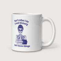 I Read History And I Know Things Mug - history buff gift by HistoHead