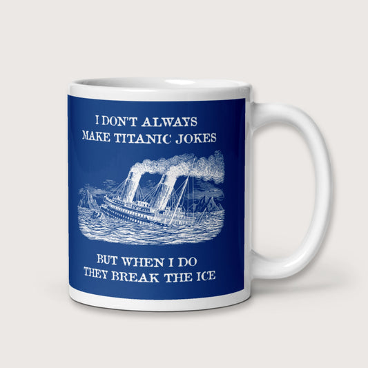 I Don't Always Make Titanic Jokes Mug - history buff gift by HistoHead