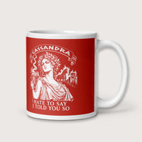 Cassandra Hate to Say I Told You So Mug - history buff gift by HistoHead