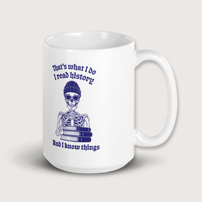 I Read History And I Know Things Mug - history buff gift by HistoHead