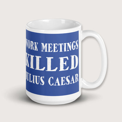 Work Meetings Killed Julius Caesar Mug - history buff gift by HistoHead