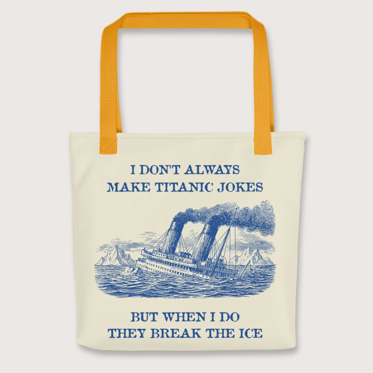Yellow I Don't Always Make Titanic Jokes Bag - history buff gift by HistoHead