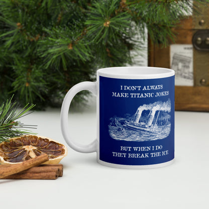 I Don't Always Make Titanic Jokes Mug - history buff gift by HistoHead