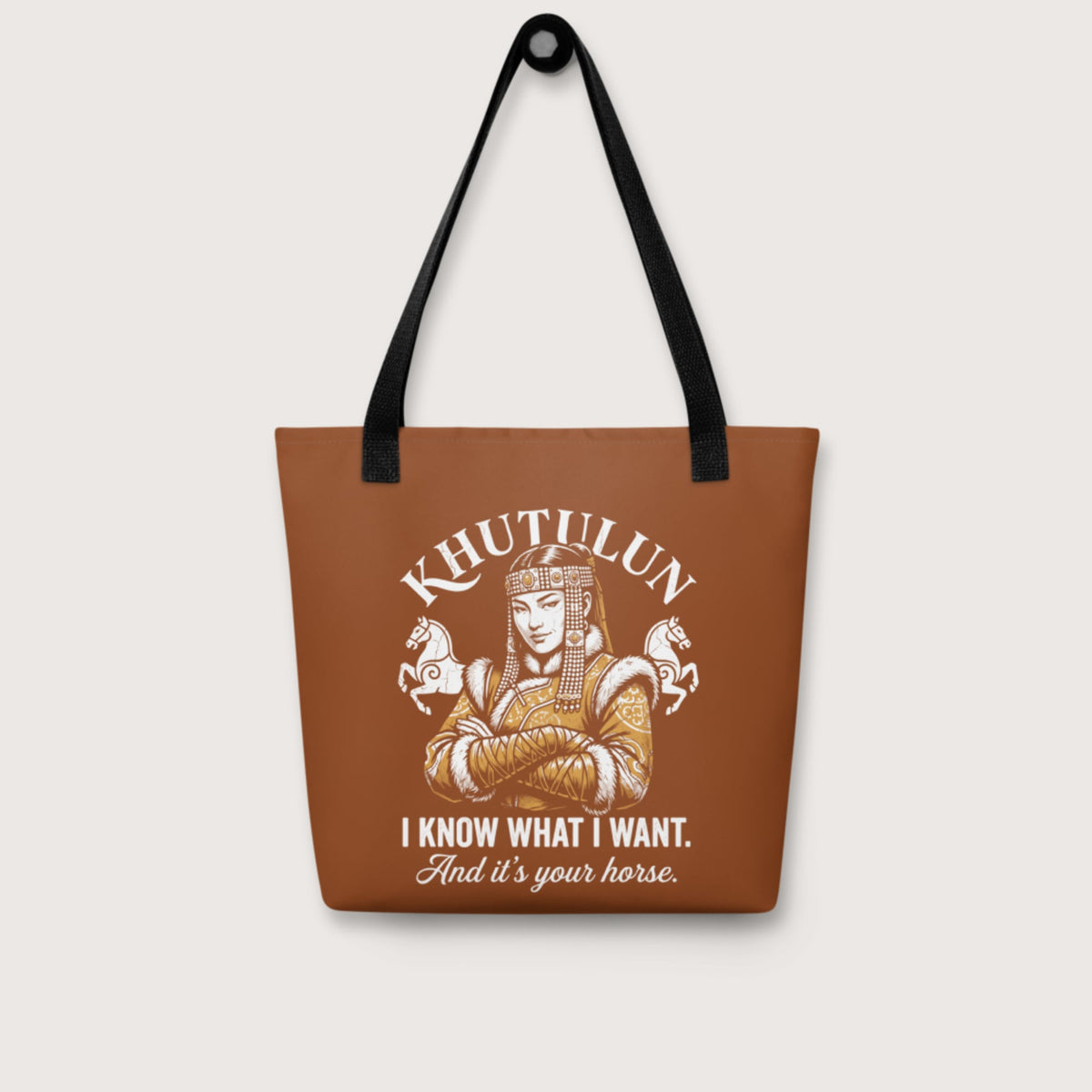 Khutulun I Know What I Want And It's Your Horse Bag - history buff gift by HistoHead