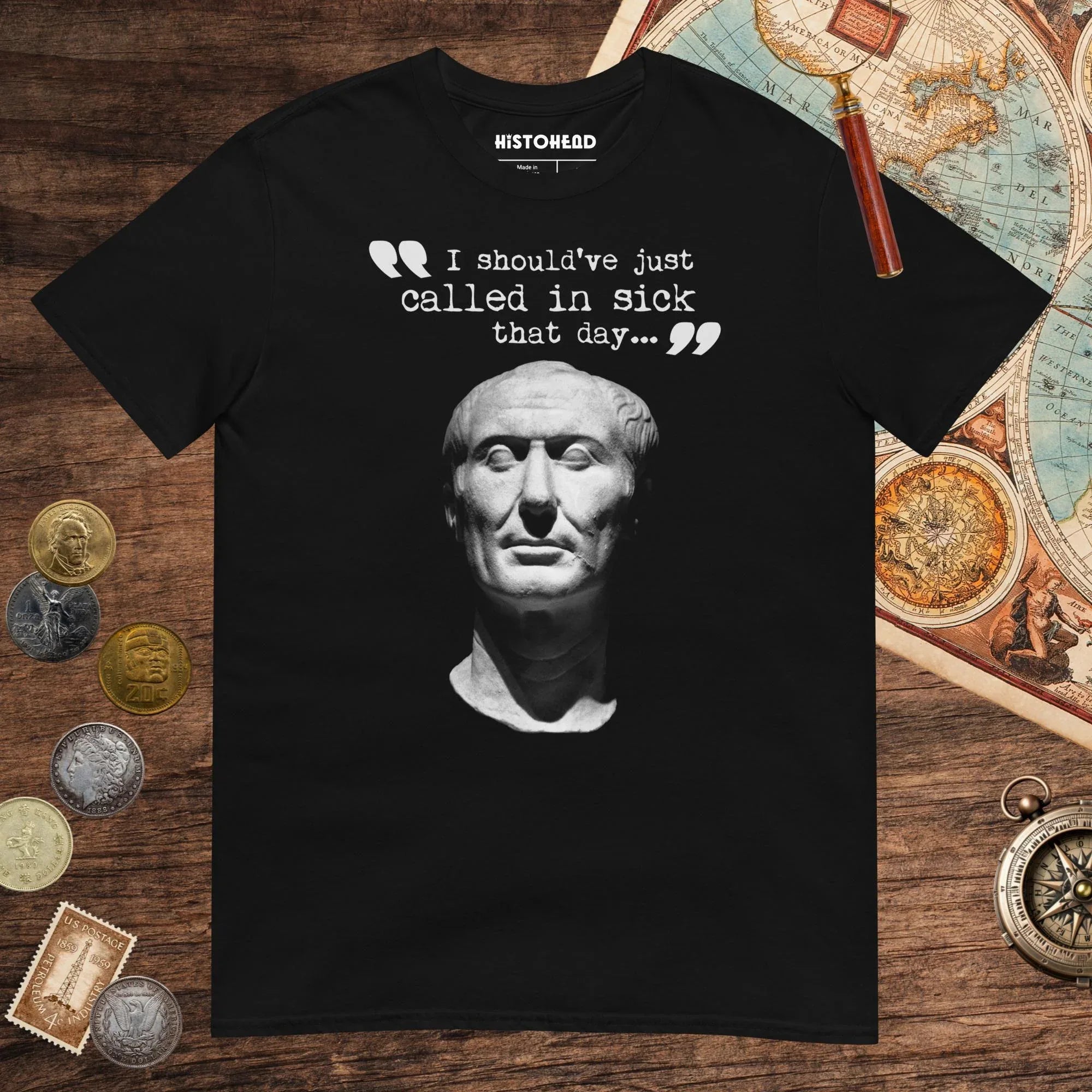 Black Julius Caesar Should Have Called in Sick Tee - history buff gift by HistoHead