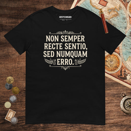 Black I'm Not Always Right But Never Wrong Latin Tee - history buff gift by HistoHead