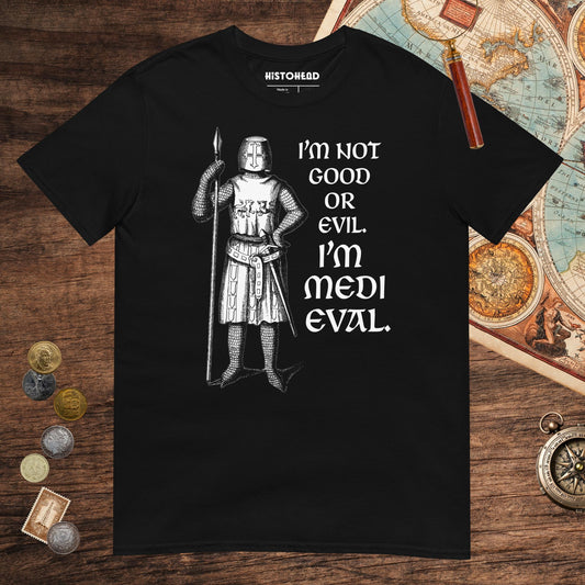 Black I'm Medieval Tee - history buff gift by HistoHead