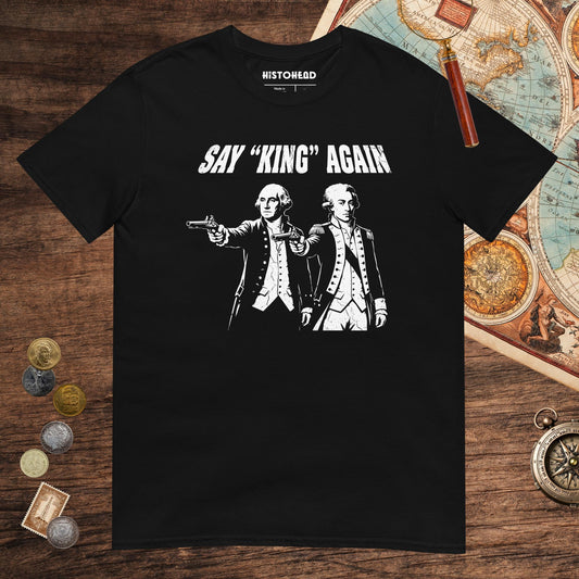 Black Washington Lafayette Say King Again Tee - history buff gift by HistoHead